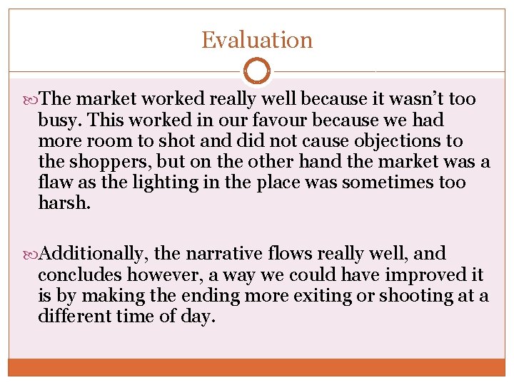 Evaluation The market worked really well because it wasn’t too busy. This worked in