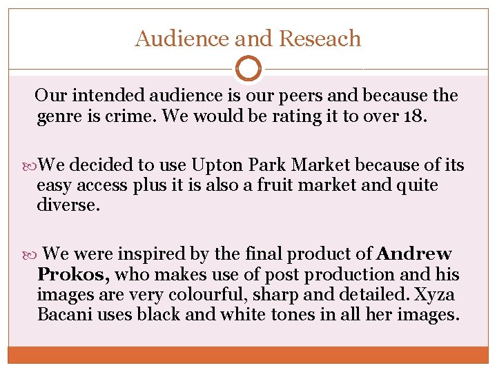 Audience and Reseach Our intended audience is our peers and because the genre is