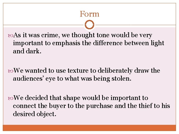 Form As it was crime, we thought tone would be very important to emphasis