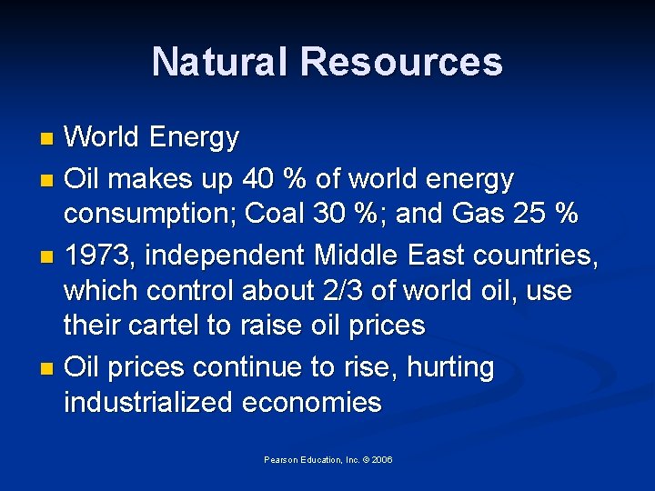 Natural Resources World Energy n Oil makes up 40 % of world energy consumption;