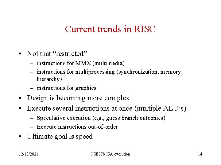 Current trends in RISC • Not that “restricted” – instructions for MMX (multimedia) –