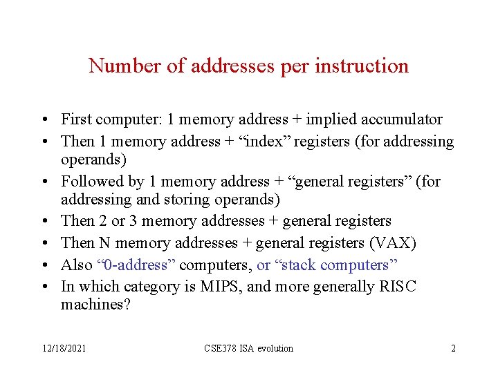 Number of addresses per instruction • First computer: 1 memory address + implied accumulator