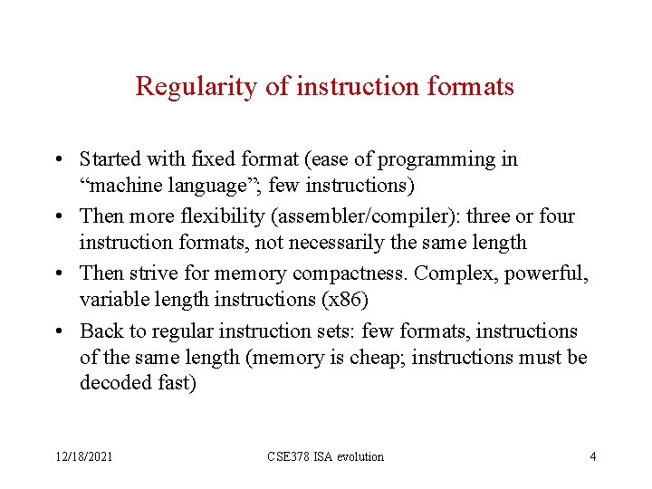 Regularity of instruction formats • Started with fixed format (ease of programming in “machine