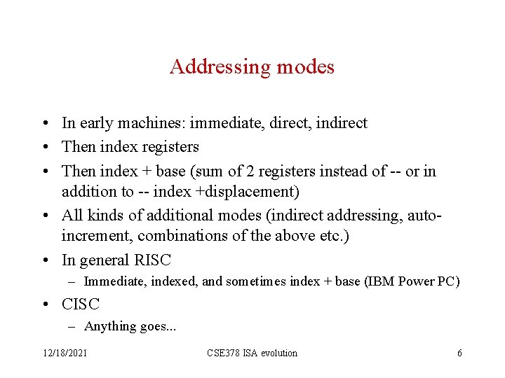 Addressing modes • In early machines: immediate, direct, indirect • Then index registers •