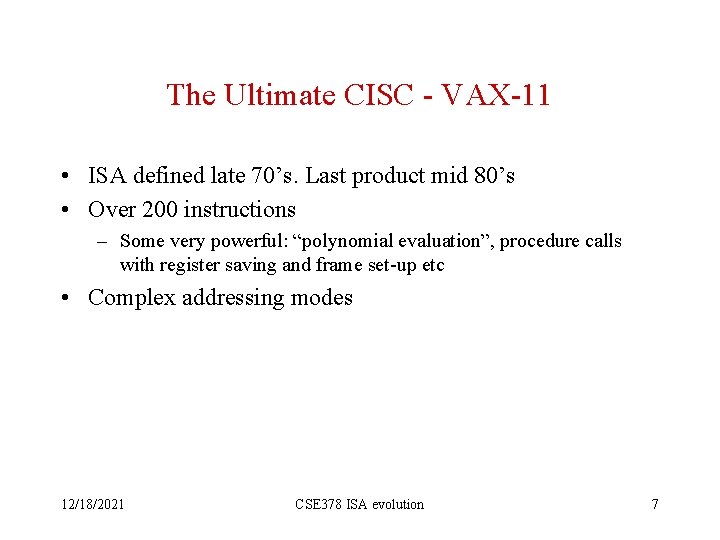 The Ultimate CISC - VAX-11 • ISA defined late 70’s. Last product mid 80’s