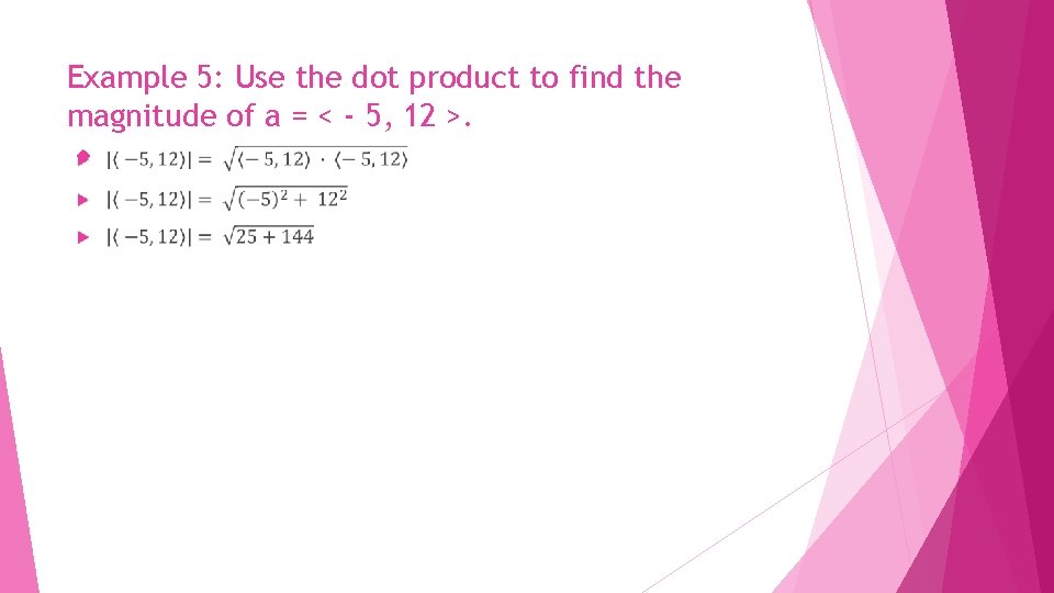 Example 5: Use the dot product to find the magnitude of a = <