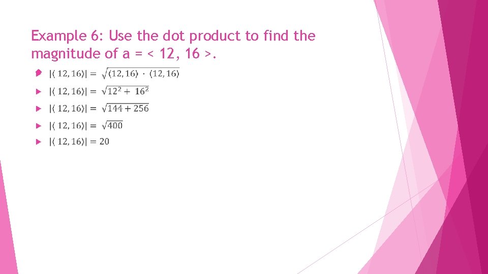 Example 6: Use the dot product to find the magnitude of a = <