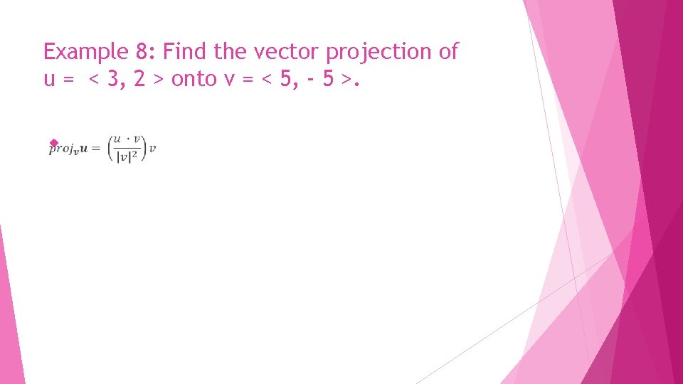 Example 8: Find the vector projection of u = < 3, 2 > onto