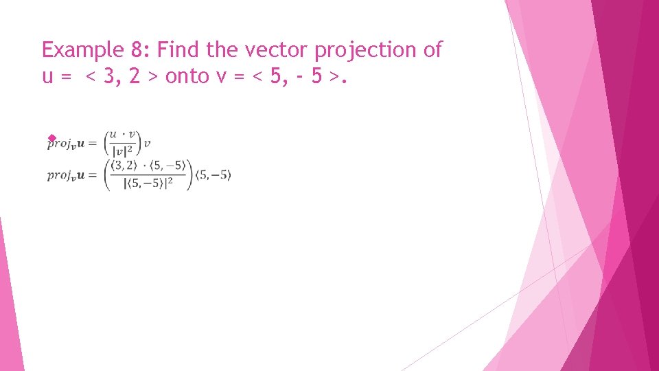 Example 8: Find the vector projection of u = < 3, 2 > onto