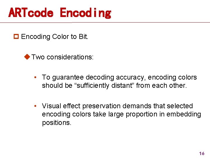 ARTcode Encoding p Encoding Color to Bit. u Two considerations: • To guarantee decoding ARTcode Encoding p Encoding Color to Bit. u Two considerations: • To guarantee decoding