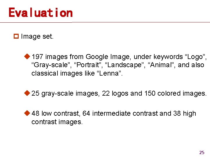 Evaluation p Image set. u 197 images from Google Image, under keywords “Logo”, “Gray-scale”, Evaluation p Image set. u 197 images from Google Image, under keywords “Logo”, “Gray-scale”,