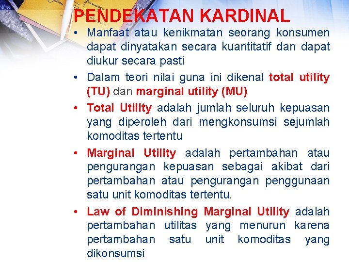 PENDEKATAN KARDINAL • Manfaat atau kenikmatan seorang konsumen dapat dinyatakan secara kuantitatif dan dapat