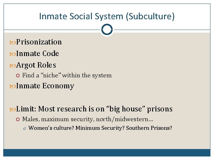 Inmate Social System (Subculture) Prisonization Inmate Code Argot Roles Find a “niche” within the