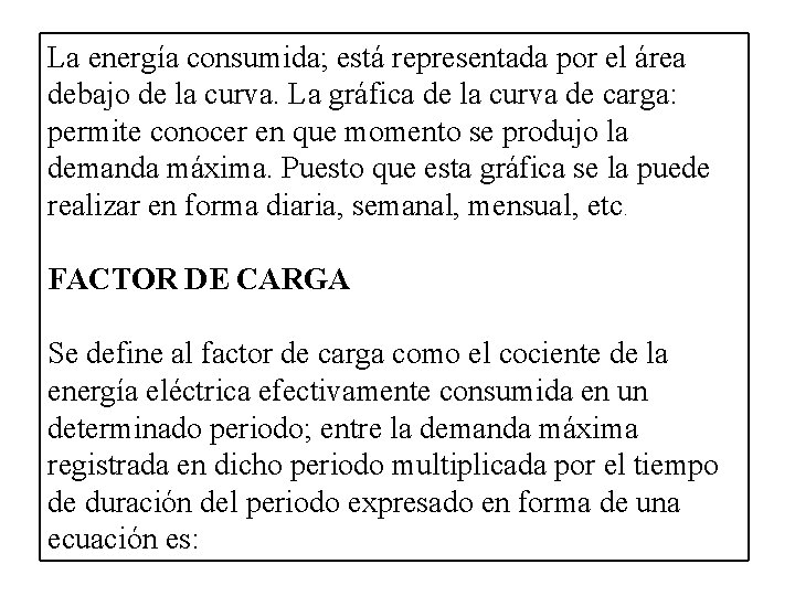 La energía consumida; está representada por el área debajo de la curva. La gráfica