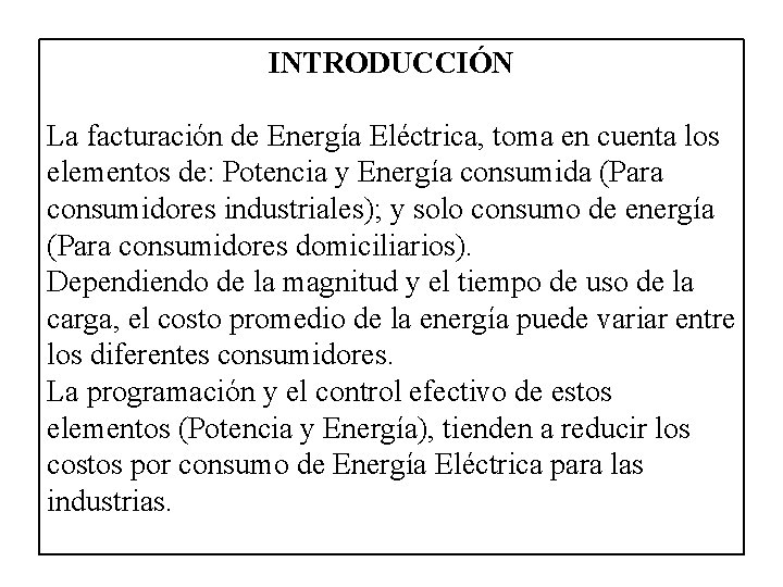 INTRODUCCIÓN La facturación de Energía Eléctrica, toma en cuenta los elementos de: Potencia y