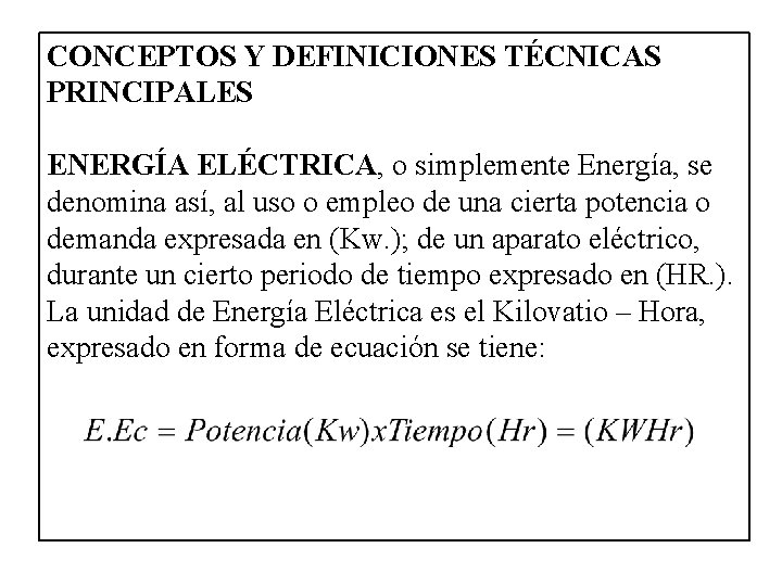 CONCEPTOS Y DEFINICIONES TÉCNICAS PRINCIPALES ENERGÍA ELÉCTRICA, o simplemente Energía, se denomina así, al