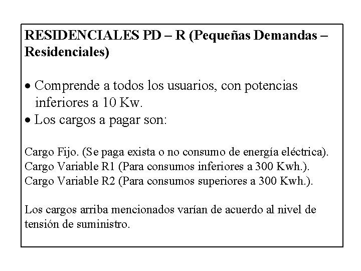 RESIDENCIALES PD – R (Pequeñas Demandas – Residenciales) Comprende a todos los usuarios, con