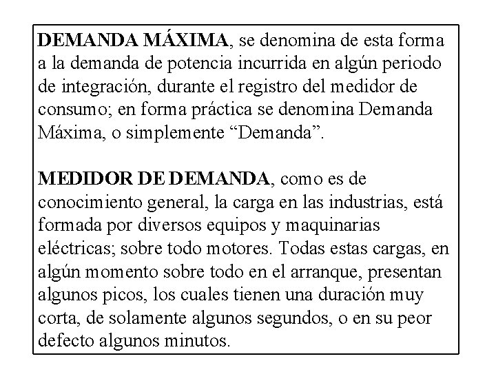 DEMANDA MÁXIMA, se denomina de esta forma a la demanda de potencia incurrida en