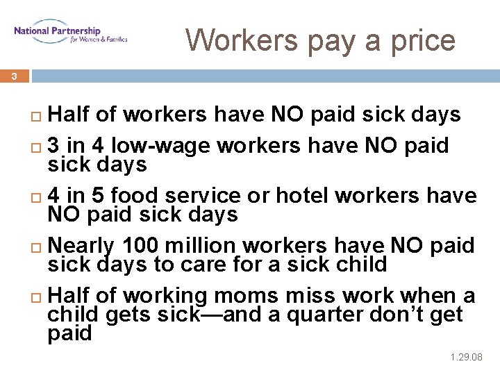 Workers pay a price 3 Half of workers have NO paid sick days 3