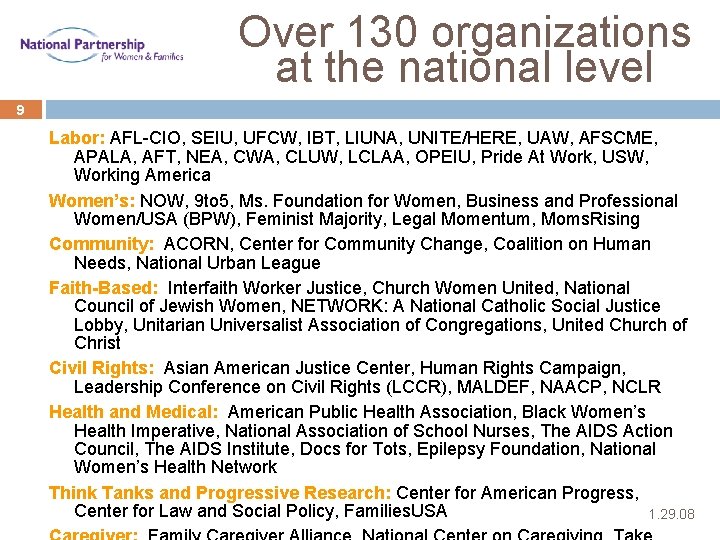 Over 130 organizations at the national level 9 Labor: AFL-CIO, SEIU, UFCW, IBT, LIUNA,