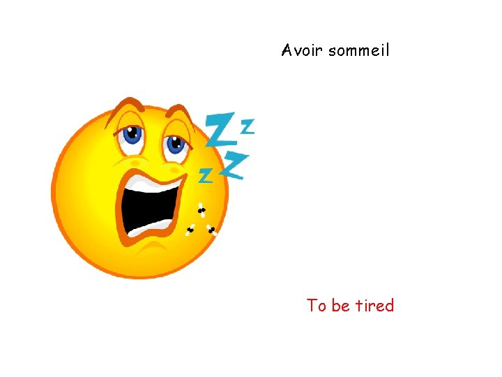 Avoir sommeil To be tired 