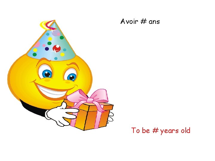 Avoir # ans To be # years old 