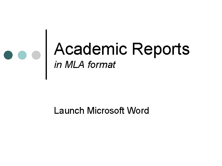 Academic Reports in MLA format Launch Microsoft Word 