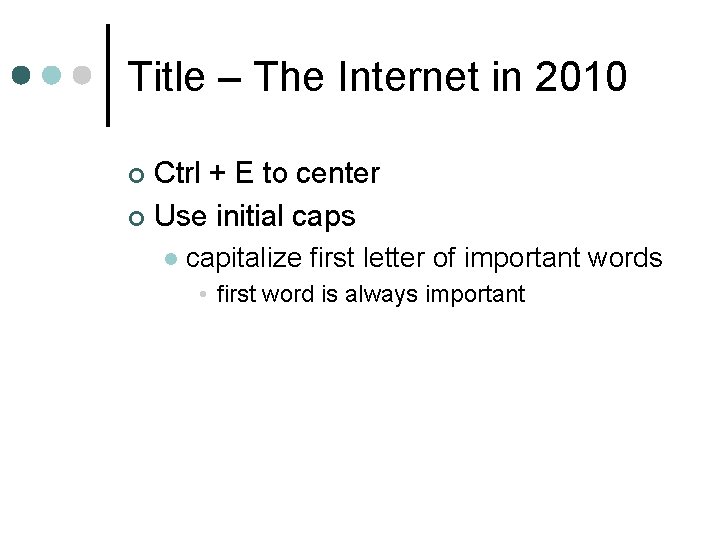 Title – The Internet in 2010 Ctrl + E to center ¢ Use initial