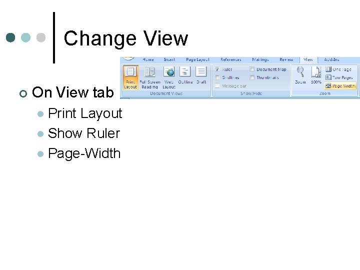 Change View ¢ On View tab Print Layout l Show Ruler l Page-Width l