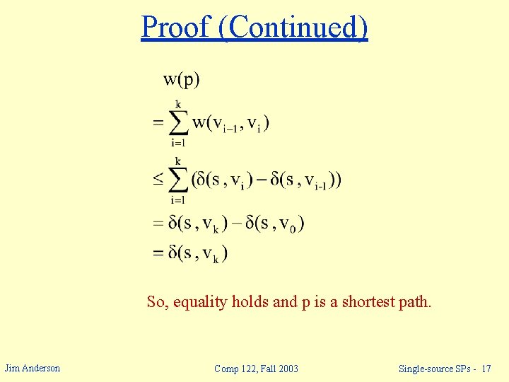 Proof (Continued) So, equality holds and p is a shortest path. Jim Anderson Comp