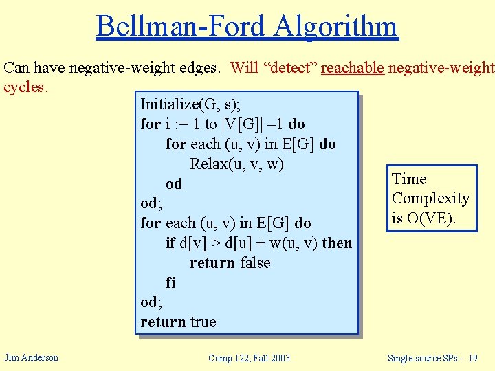 Bellman-Ford Algorithm Can have negative-weight edges. Will “detect” reachable negative-weight cycles. Initialize(G, s); for