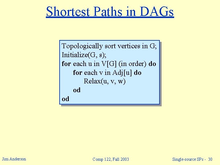 Shortest Paths in DAGs Topologically sort vertices in G; Initialize(G, s); for each u