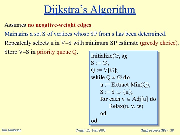 Dijkstra’s Algorithm Assumes no negative-weight edges. Maintains a set S of vertices whose SP