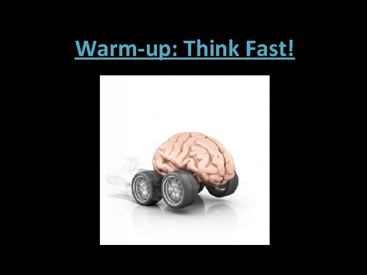 Warm-up: Think Fast! 