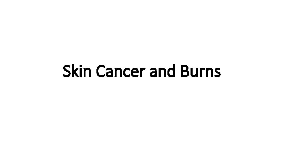 Skin Cancer and Burns 