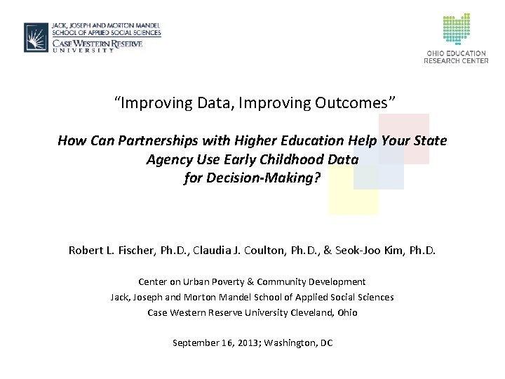 “Improving Data, Improving Outcomes” How Can Partnerships with Higher Education Help Your State Agency