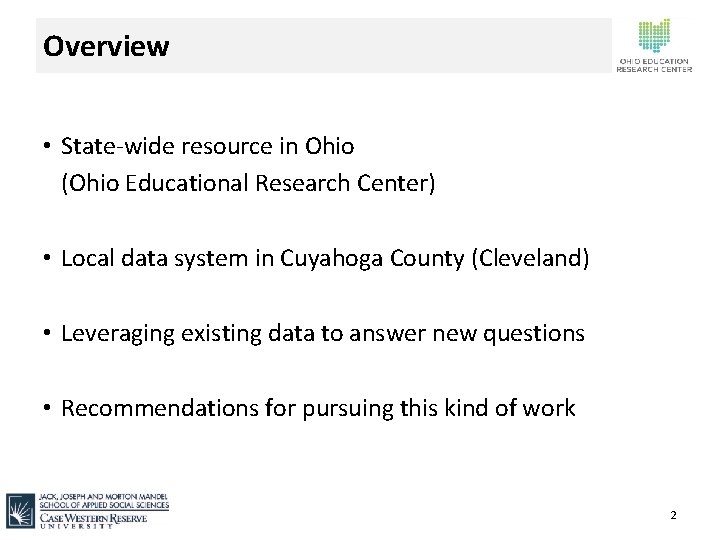 Overview • State-wide resource in Ohio (Ohio Educational Research Center) • Local data system