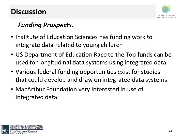 Discussion Funding Prospects. • Institute of Education Sciences has funding work to integrate data