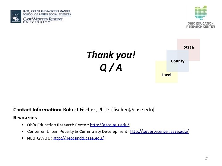 Thank you! Q/A State County Local Contact Information: Robert Fischer, Ph. D. (fischer@case. edu)