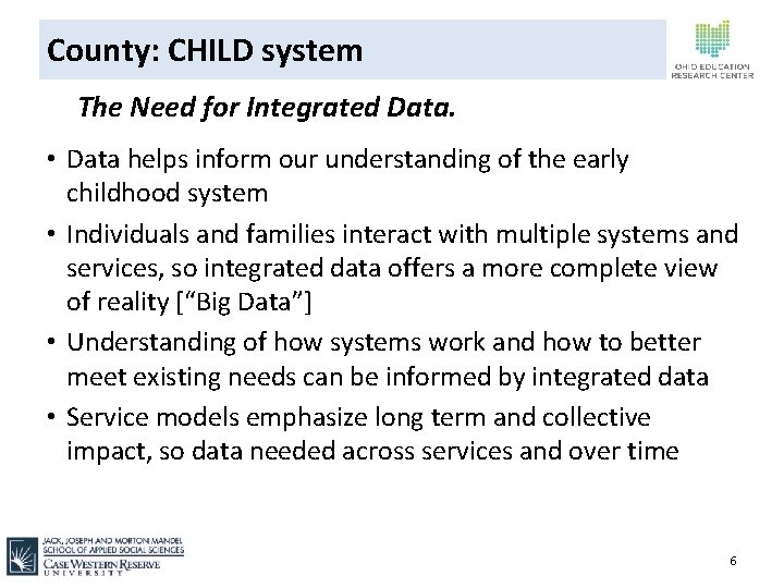 County: CHILD system The Need for Integrated Data. • Data helps inform our understanding