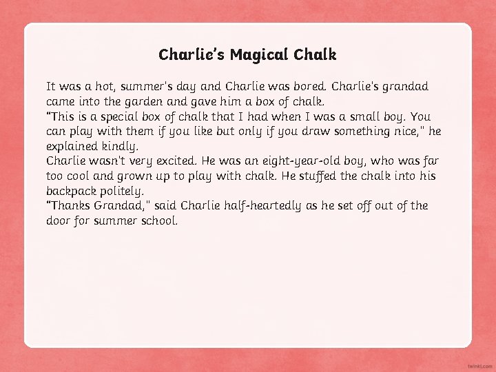 Charlie’s Magical Chalk It was a hot, summer’s day and Charlie was bored. Charlie’s