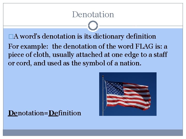 Denotation �A word’s denotation is its dictionary definition For example: the denotation of the