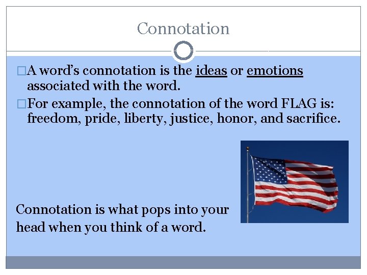 Connotation �A word’s connotation is the ideas or emotions associated with the word. �For