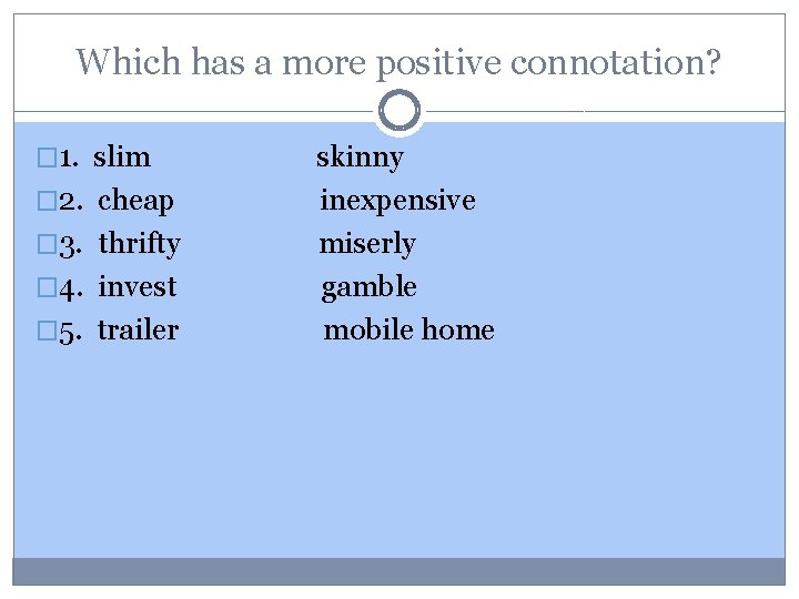 Which has a more positive connotation? � 1. slim � 2. cheap � 3.