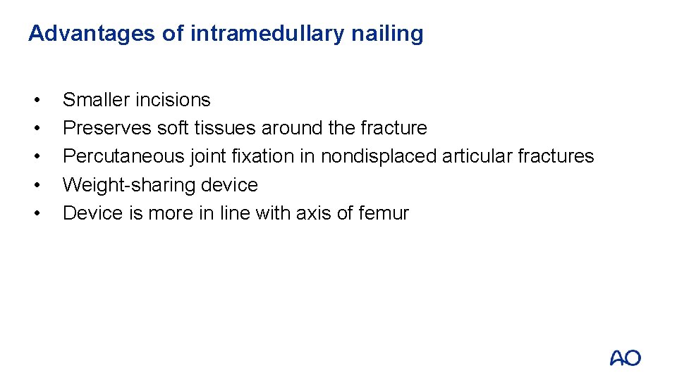 Advantages of intramedullary nailing • • • Smaller incisions Preserves soft tissues around the