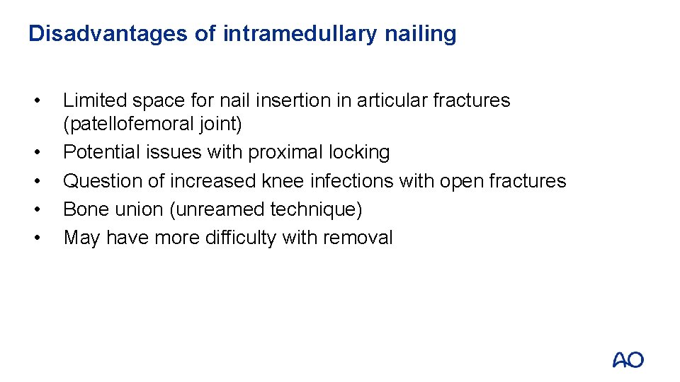 Disadvantages of intramedullary nailing • • • Limited space for nail insertion in articular
