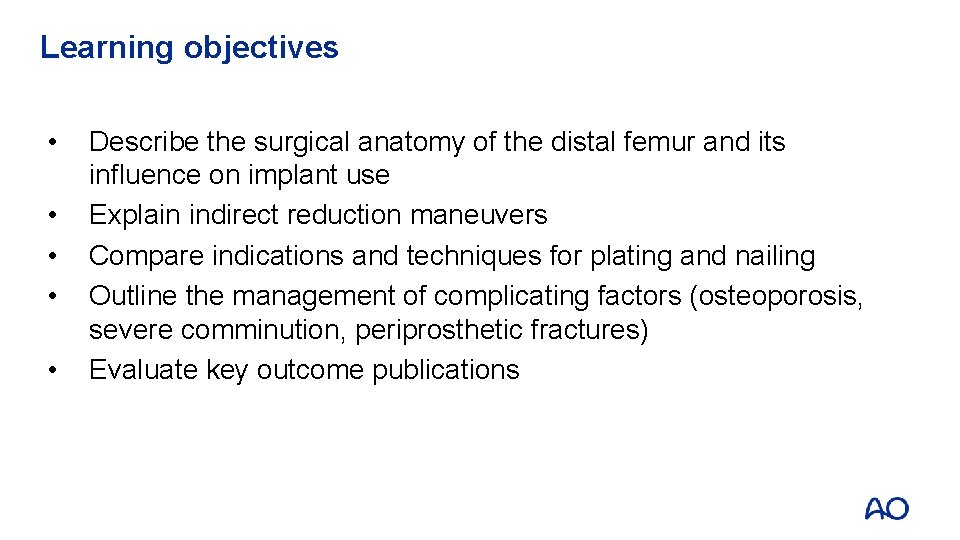 Learning objectives • • • Describe the surgical anatomy of the distal femur and