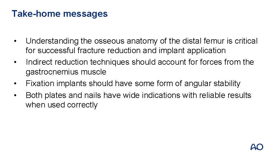 Take-home messages • • Understanding the osseous anatomy of the distal femur is critical