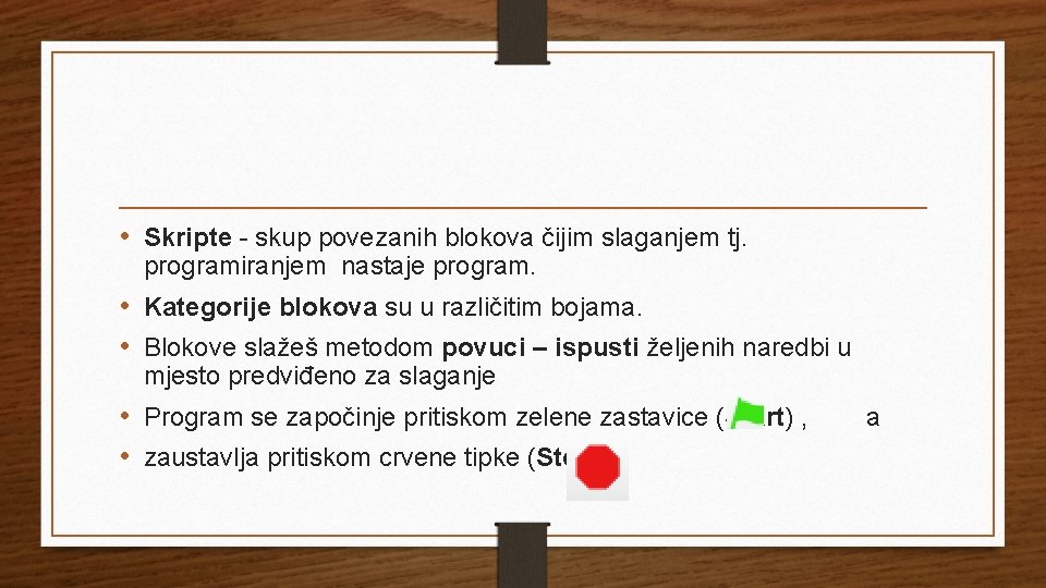  • Skripte - skup povezanih blokova čijim slaganjem tj. programiranjem nastaje program. •