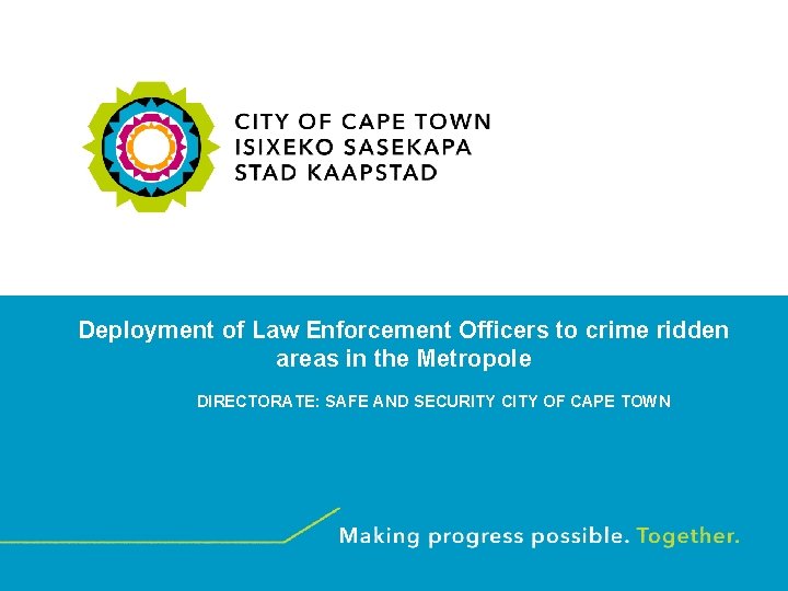 Deployment of Law Enforcement Officers to crime ridden areas in the Metropole DIRECTORATE: SAFE